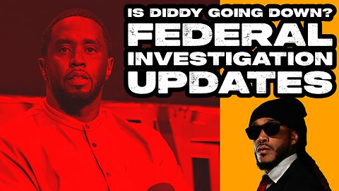 Is Diddy Going Down? Federal Investigation Updates