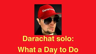 Darachat solo: What a Day to Do