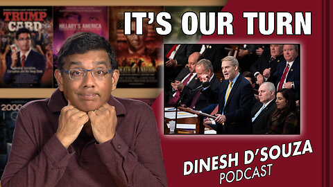 IT’S OUR TURN Dinesh D’Souza Podcast EP494