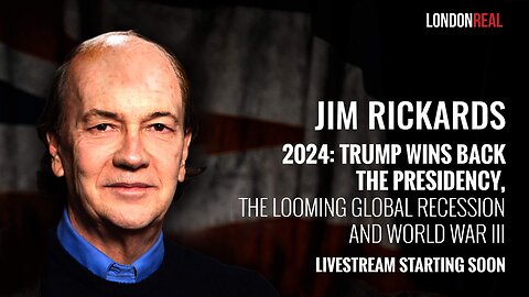 James Rickards - 2024: Trump Wins Back the Presidency, the Looming Global Recession & World War III