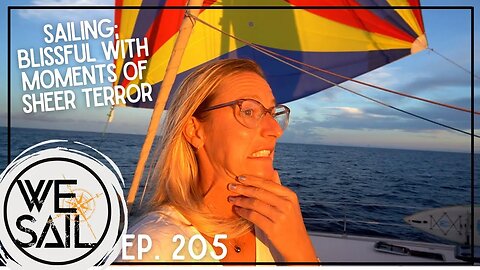 Sailing: Mostly Bliss with Moments of Pure Terror | Episode 205