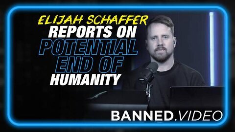 ELIJAH SCHAFFER REPORTS ON THE POTENTIAL END OF HUMAN CIVILIZATION