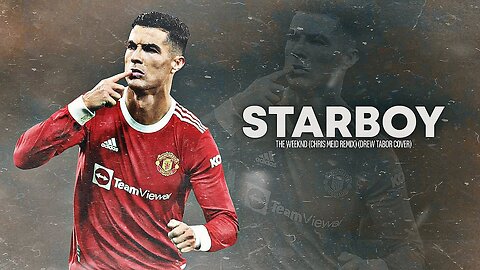 Cristiano Ronaldo • Starboy Skills & Goals