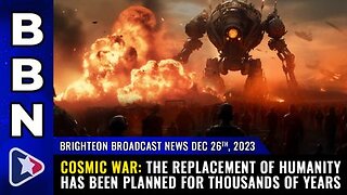 12-26-23 BBN - The replacement of humanity has been planned for thousands of years