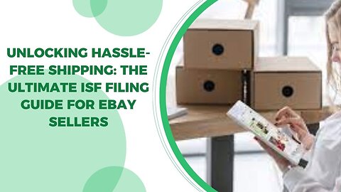 The Ultimate ISF Filing Guide for eBay Sellers