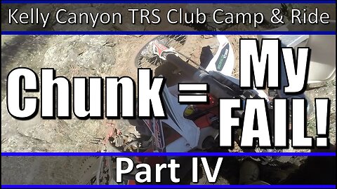 Chunk = My Fail! - Kelly Canyon TRS Club Camp & Ride - Part IV