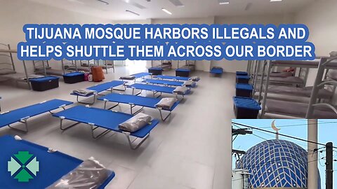 TIJUANA MOSQUE HARBORS ILLEGALS AND HELPS SHUTTLE THEM ACROSS OUR BORDER