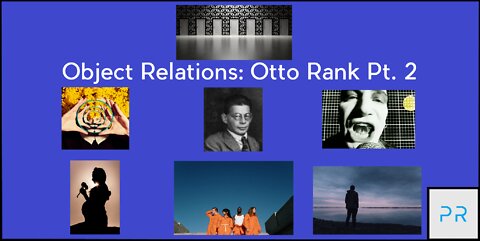 Object Relations: Otto Rank Pt 2