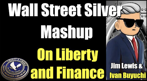 Wall Street Silver Mashup On Liberty and Finance | Jim Lewis & Ivan Bayoukhi