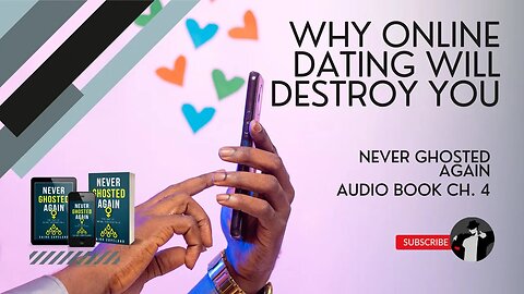 Why Online Dating Will Ruin You & What to do Instead (Never Ghosted Again Audiobook Ch. 4)