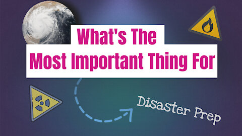 What's The Most Important Thing For Disaster Prep - Preparing For Disasters