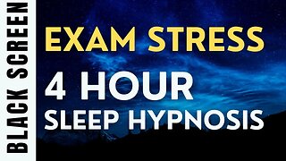 4 Hour Sleep Hypnosis for Exam Stress [Black Screen]