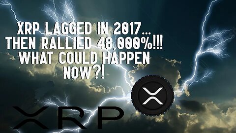 XRP Lagged In 2017 Then RALLIED 48,000% What Could Happen NOW?!