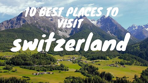 10 Best Places to Visit switzerland
