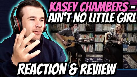 Kasey Chambers - Ain't No Little Girl (REACTION!!!)
