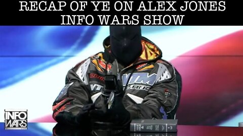 RECAP OF KANYE "YE" WEST WITH ALEX JONES ON INFO WARS