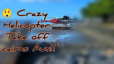 Crazy Helicopter take of Cairns sea front!!