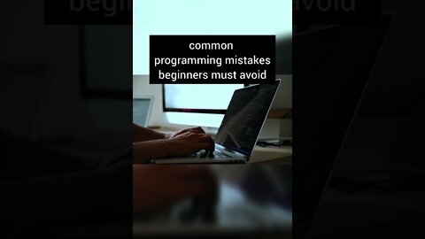 common mistakes in programming that beginners must avoid