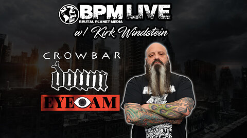 BPM Live w/ Kirk Windstein of Crowbar, Down & Eyeam