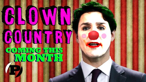 COMING SOON: "Clown Country: Trudeau's Canada"