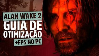 GUIA de Otimização ALAN WAKE 2 no PC | FPS MÁXIMO com as Melhores configurações