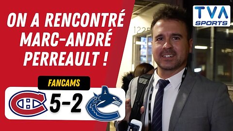 ON A RENCONTRÉ MARC-ANDRÉ PERREAULT ! | MTL 5-2 VAN | FANCAM