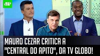 "ELES NÃO SÃO OS DONOS DA RAZÃO!" Mauro Cezar CRITICA a "CENTRAL DO APITO", da TV GLOBO!