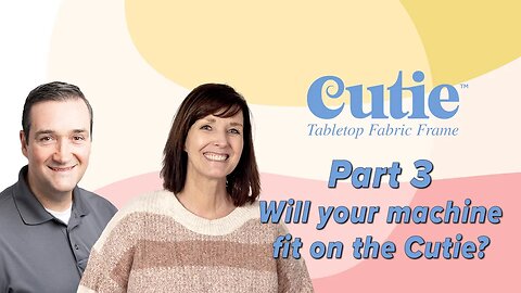 Cutie Fabric Frame Part 3: Will Your Machine Fit?