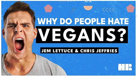 Why do People HATE Vegans!? | Jem Lettuce & Chris Jeffries