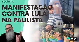 MANIFESTATION against LULA and MORAES in PAULISTA is a HUGE SUCCESS and INDICATES THE WAY TO IMPEACH