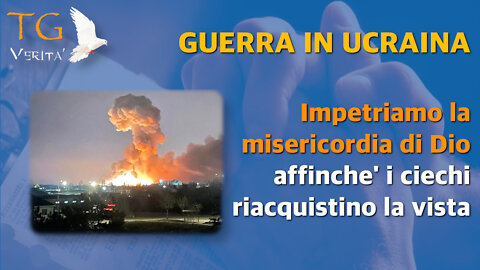 TG Verità - 25 febbraio 2022 - Guerra in Ucraina: Impetriamo la misericordia di Dio