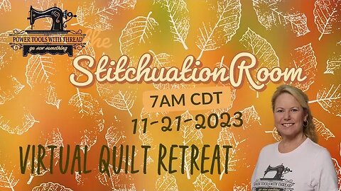 The Stitchuation Room! Virtual Quilt Retreat, 11-21-23 7am CST