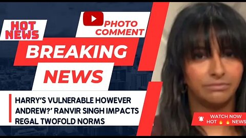 Harry's vulnerable however Andrew?' Ranvir Singh impacts regal twofold norms