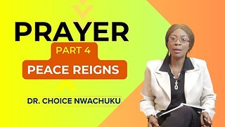 Prayer (Part 4) -Peace Reigns | Dr. Choice Nwachuku
