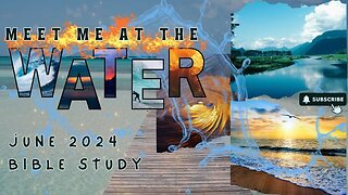 Meet me at the water - Bible Study - June 2024