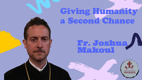 Giving Humanity a Second Chance || Fr. Joshua Makou