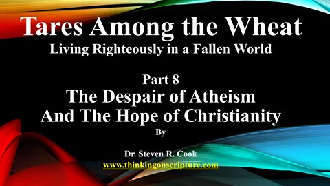 Tares Among the Wheat - Part 8 - The Despair of Atheism And The Hope of Christianity