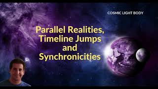 Parallel Realities, Timeline Jumps and Synchronicities - What's Going on?