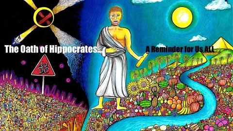 the Oath of HIPPOCRATES - We ALL ( & the Docs) Must Remember! A new ARTWORK - a Reading - and a Song