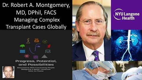 Dr Robert A. Montgomery, MD, DPhil, FACS - NYU Langone - Managing Complex Transplant Cases Globally