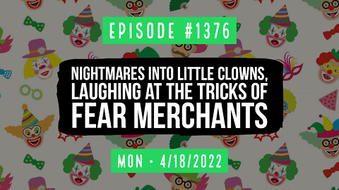 #1376 Nightmares Into Little Clowns, Laughing At The Tricks Of Fear Merchants