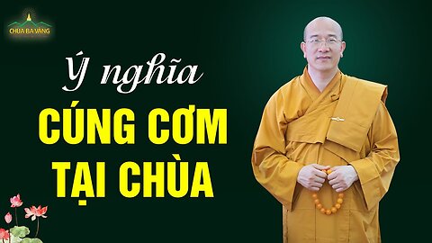 [ Có thể bạn chưa biết ] Ý nghĩa cúng cơm trưa tại chùa (đầy đủ) Thầy Thích Trúc Thái Minh