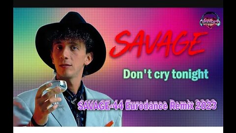 SAVGE- Don't Cry tonight Eurodance Remix 2023