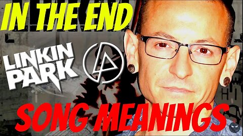 Song Meanings IN THE END by Linkin Park