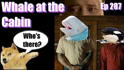 |Live Stream-Podcast| -Ep 287- Whale at the Cabin