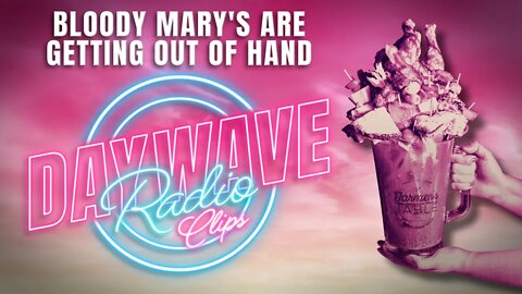 Bloody Mary's Are Getting Out Of Hand | Daywave Clip