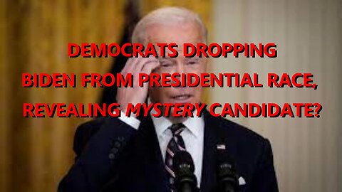 BIDEN BEING DROPPED FROM WHITE HOUSE RACE IN FAVOUR OF MYSTERY CANDIDATE?