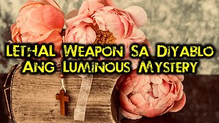 LETHAL Weapon Sa KASAMAAN Ang Luminous Mystery