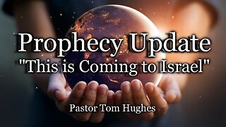 Prophecy Update: “This Is Coming to Israel"