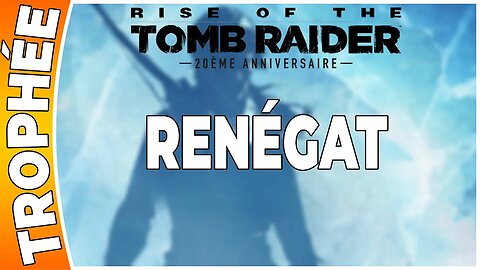 Rise of the Tomb Raider - Trophée - RENÉGAT [FR PS4]